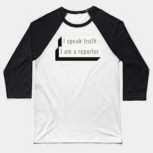 I speak truth, I'm a reporter Baseball T-Shirt